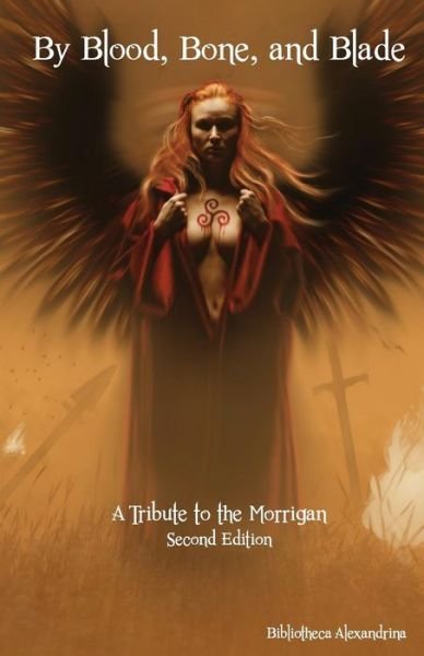 Cover for Bibliotheca Alexandrina · By Blood, Bone, and Blade: a Tribute to the Morrigan (Paperback Book) [Second, 2 edition] (2014)