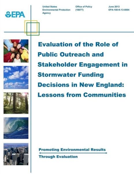 Cover for Environmental Protection Agency · Evaluation of the Role of Public Outreach and Stakeholder Engagement in Stormwater Funding Decisions in New England: Lessons from Communities (Paperback Bog) (2014)