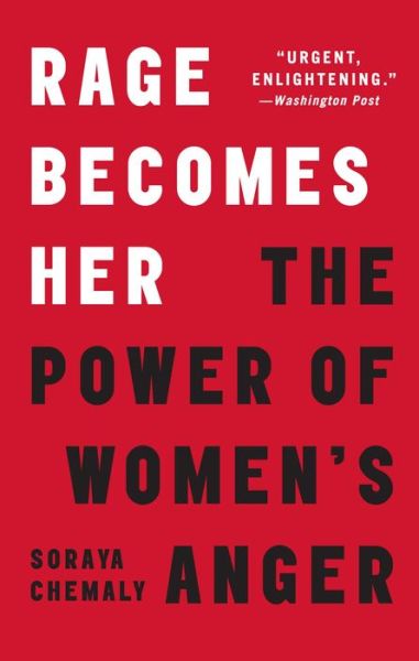 Cover for Soraya Chemaly · Rage Becomes Her: The Power of Women's Anger (Paperback Book) [First Atria Books hardcover edition. edition] (2019)