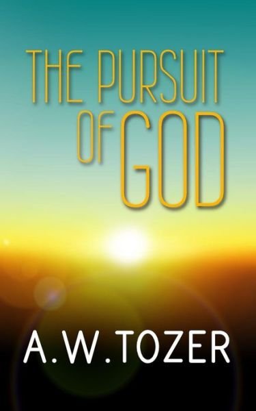 Cover for A W Tozer · The Pursuit of God: Original and Unabridged (Christian Classics) (Pocketbok) (2014)