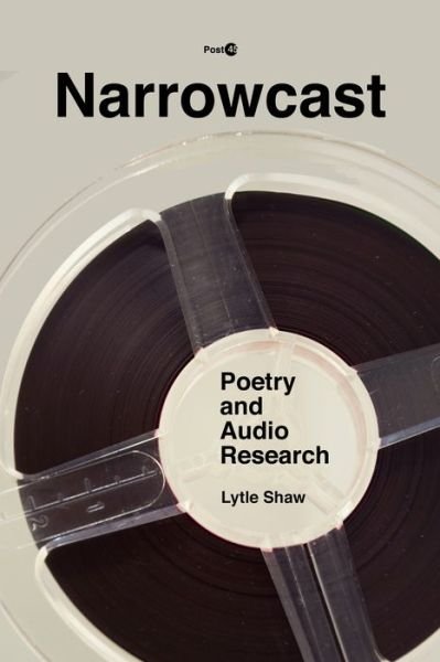 Cover for Lytle Shaw · Narrowcast: Poetry and Audio Research - Post*45 (Pocketbok) (2018)