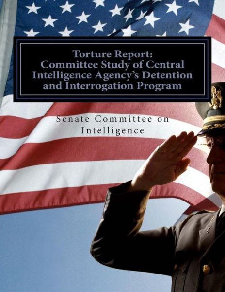 Cover for Senate Select Committee on Intelligence · Torture Report: Committee Study of Cia's Detention and Interrogation Program (Taschenbuch) (2014)