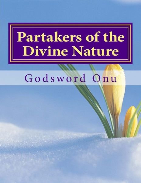 Cover for Apst Godsword Godswill Onu · Partakers of the Divine Nature: the Extraordinary and Supernatural Life in Christ Jesus (Paperback Bog) (2015)