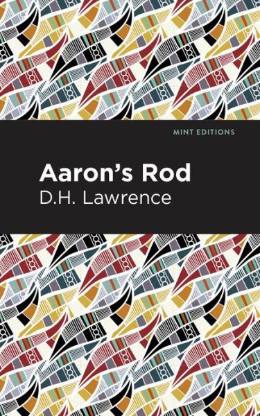 Aaron's Rod - Mint Editions - D. H. Lawrence - Bøger - Graphic Arts Books - 9781513270562 - 24. juni 2021
