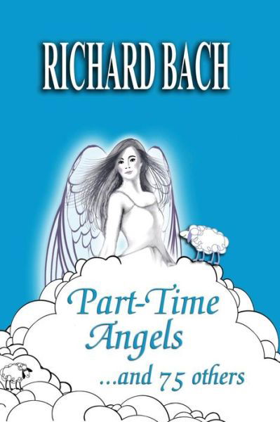 Cover for Richard Bach · Part-time Angels: and 75 Others (Pocketbok) (2015)