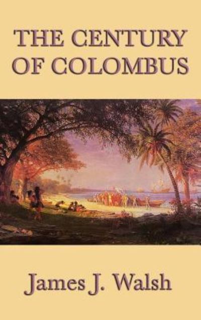 Cover for James J Walsh · The Century of Colombus (Inbunden Bok) (2018)