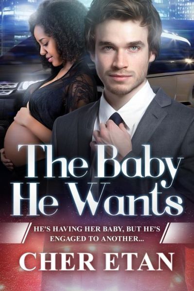 Cover for Cher Etan · The Baby He Wants: a Bwwm Pregnancy Romance (Paperback Book) (2015)