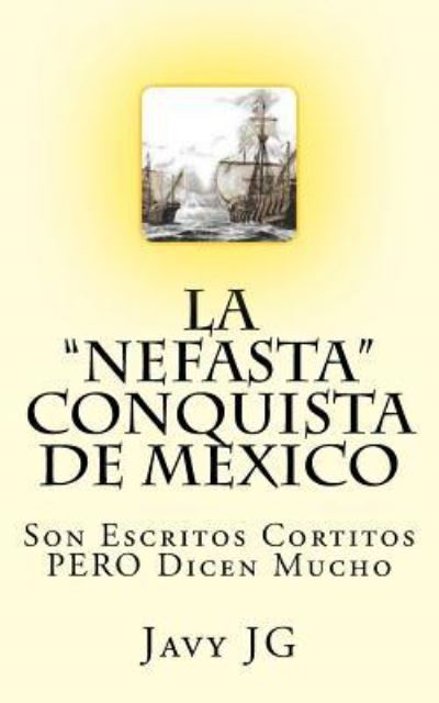 Cover for Javy Jg · La &quot;Nefasta&quot; Conquista de Mexico (Paperback Book) (2015)