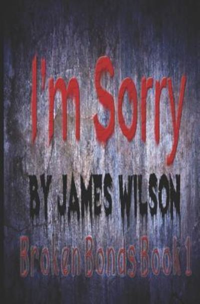 I'm Sorry - James Wilson - Books - Independently Published - 9781521398562 - February 3, 2019