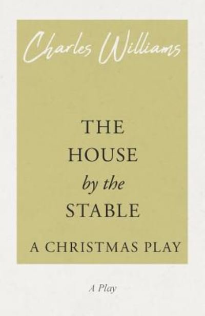 Cover for Charles Williams · The House by the Stable - A Christmas Play (Paperback Bog) (2018)