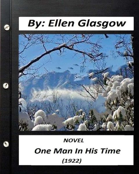 One Man In His Time (1922) NOVEL by - Ellen Glasgow - Books - Createspace Independent Publishing Platf - 9781530985562 - April 10, 2016