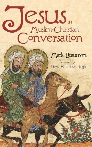 Cover for Mark Beaumont · Jesus in Muslim-christian Conversation (Hardcover Book) (2018)
