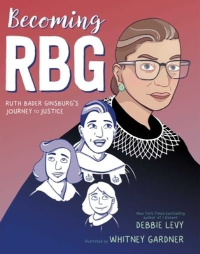 Cover for Debbie Levy · Becoming RBG Ruth Bader Ginsburg's Journey to Justice (Book) (2019)