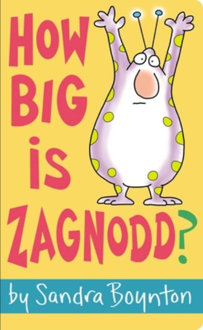 How Big Is Zagnodd? - Sandra Boynton - Boeken - Little Simon - 9781534482562 - 25 augustus 2020