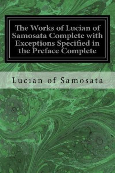 Cover for Lucian Of Samosata · The Works of Lucian of Samosata Complete with Exceptions Specified in the Preface Complete (Paperback Book) (2016)