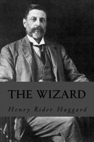 The Wizard - Sir H Rider Haggard - Books - Createspace Independent Publishing Platf - 9781535360562 - July 19, 2016