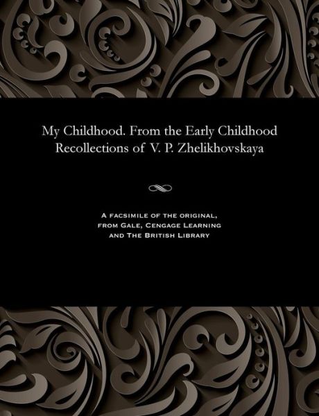 Cover for Vera Petrovna Zhelikhovskaya · My Childhood. from the Early Childhood Recollections of V. P. Zhelikhovskaya (Paperback Book) (1901)