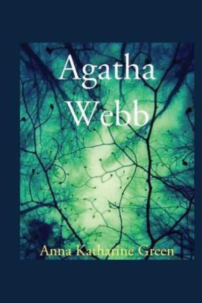 Agatha Webb - Anna Katharine Green - Bücher - Createspace Independent Publishing Platf - 9781537353562 - 29. August 2016