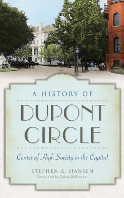 Cover for Stephen A Hansen · A History of Dupont Circle (Hardcover Book) (2014)
