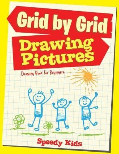 Cover for Speedy Kids · Drawing Pictures Grid by Grid : Drawing Book for Beginners (Paperback Book) (2017)