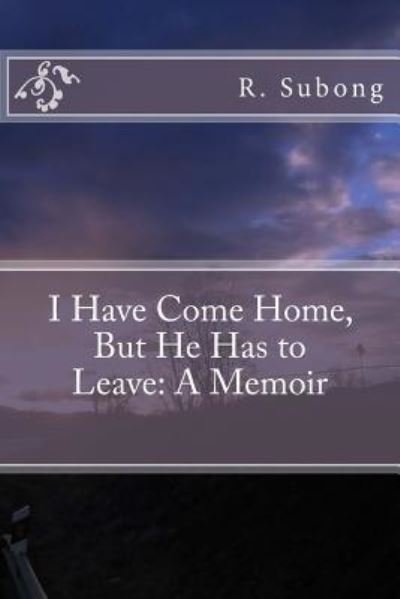 Cover for MR R R Subong · I Have Come Home, But He Has to Leave (Pocketbok) (2017)