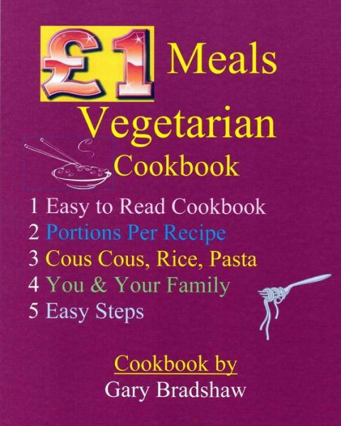 GBP1 Meals Vegetarian Cookbook - Gary Bradshaw - Książki - Createspace Independent Publishing Platf - 9781543082562 - 23 lutego 2017