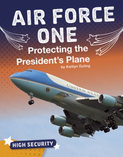 Air Force One Protecting the President's Plane - Kaitlyn Duling - Books - Capstone - 9781543590562 - 2020