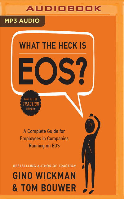 What the Heck is EOS? - Gino Wickman - Audio Book - Audible Studios on Brilliance - 9781543699562 - March 6, 2018