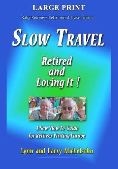 Slow Travel--Retired and Loving It! Large Print - Lynn Michelsohn - Bøker - Createspace Independent Publishing Platf - 9781544647562 - 8. april 2017