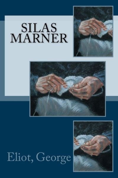 Silas Marner - George Eliot - Books - Createspace Independent Publishing Platf - 9781545301562 - April 11, 2017