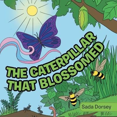 Cover for Sada Dorsey · The Caterpillar That Blossomed (Pocketbok) (2017)