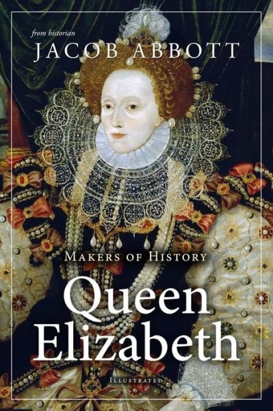 Cover for Jacob Abbott · Makers of History Queen Elizabeth (Paperback Book) (2017)