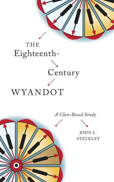 Cover for John L. Steckley · The Eighteenth-Century Wyandot: A Clan-Based Study (Hardcover Book) (2014)