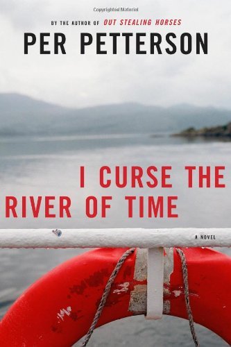 Cover for Per Petterson · I Curse the River of Time: a Novel (The Lannan Translation Series) (Hardcover Book) [First edition] (2010)