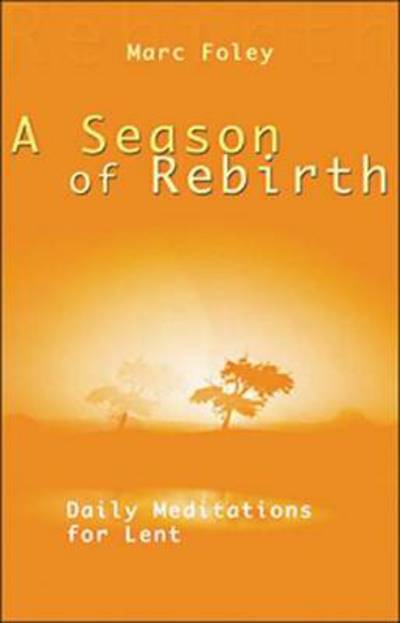 A Season of Rebirth: Daily Meditations for Lent - Marc Foley - Books - New City Press - 9781565482562 - 2015