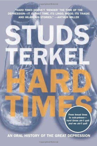 Hard Times: An Oral History of the Great Depression - Studs Terkel - Kirjat - The New Press - 9781565846562 - torstai 7. heinäkuuta 2005