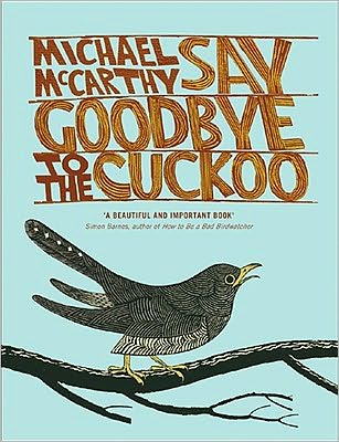 Cover for Michael Mccarthy · Say Goodbye to the Cuckoo: Migratory Birds and the Impending Ecological Catastrophe (Hardcover Book) (2010)