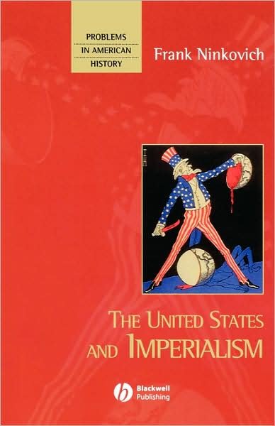 The United States and Imperialism - Problems in American History - Ninkovich, Frank (St. Johns University) - Books - John Wiley and Sons Ltd - 9781577180562 - December 15, 2000