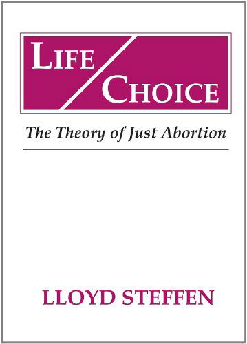 Cover for Lloyd Steffen · Life / Choice : the Theory of Just Abortion (Pocketbok) (1999)