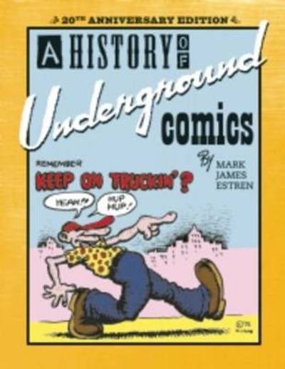 Cover for Estren, Mark James, Ph.D. · A History of Underground Comics: 20th Anniversary Edition (Paperback Book) [20th Anniversary edition] (2012)