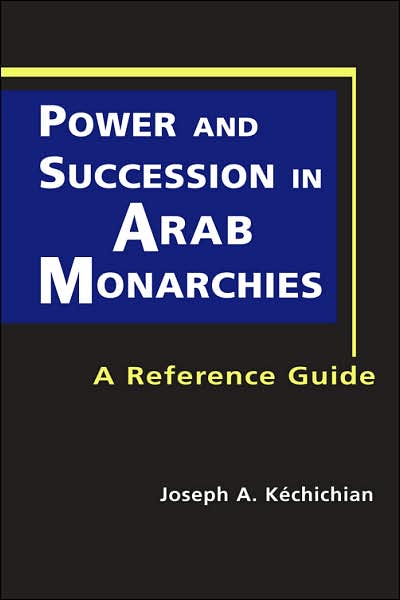 Cover for Joseph A. Kechichian · Power and Succession in Arab Monarchies: A Reference Guide (Hardcover Book) [New Ed. edition] (2008)