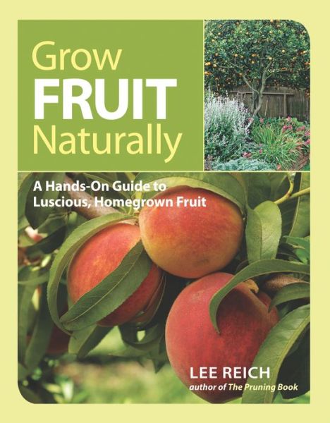 Cover for Lee Reich · Grow Fruit Naturally: a Hands-on Guide to Growing over 300 Varieties (Paperback Book) (2012)