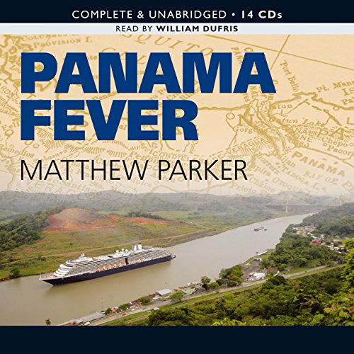 Cover for Matthew Parker · Panama Fever: the Epic Story of One of the Greatest Human Achievements of All Time-- the Building of the Panama Canal (Audiobook (płyta CD)) [Unabridged edition] (2008)