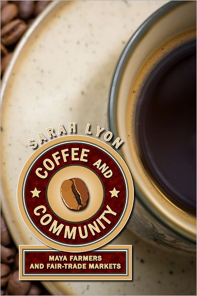 Cover for Sarah Lyon · Coffee and Community: Maya Farmers and Fair-Trade Markets (Hardcover Book) (2010)