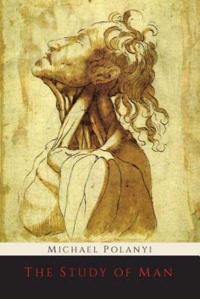 The Study of Man - Michael Polanyi - Książki - Martino Fine Books - 9781614276562 - 27 czerwca 2014