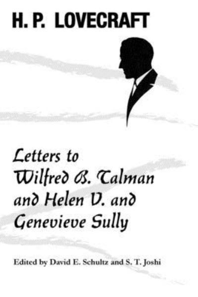 Letters to Wilfred B. Talman and Helen V. and Genevieve Sully - H P Lovecraft - Books - Hippocampus Press - 9781614982562 - August 27, 2019