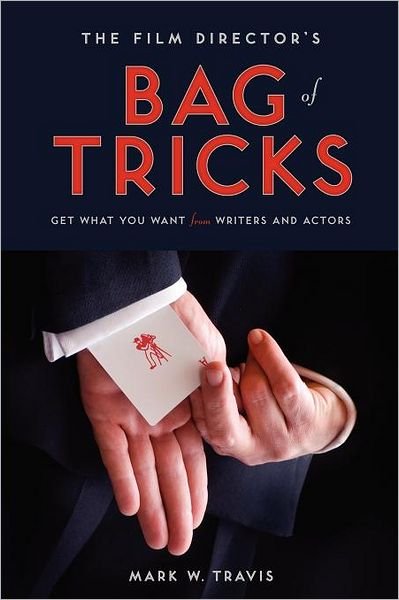 Cover for Mark W. Travis · Film Director's Bag of Tricks: Get What You Want from Writers and Actors (Paperback Book) (2011)