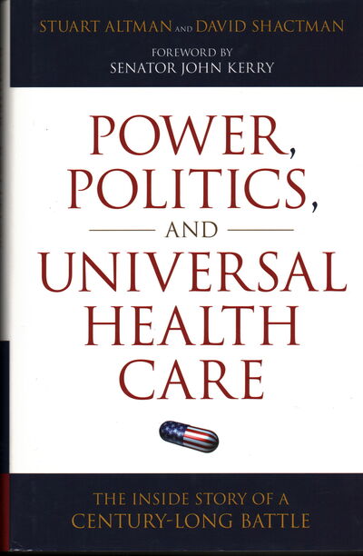 Cover for Stuart Altman · Power, Politics, and Universal Health Care: The Inside Story of a Century-Long Battle (Hardcover Book) (2011)