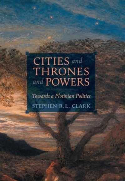 Cover for Stephen R L Clark · Cities and Thrones and Powers: Towards a Plotinian Politics (Gebundenes Buch) (2022)