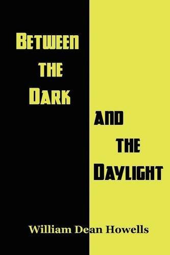 Between the Dark and the Daylight - William Dean Howells - Książki - Black Curtain Press - 9781627555562 - 27 stycznia 2014